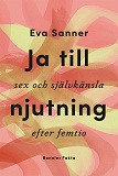 Bokomslag för Ja till njutning : sex och självkänsla efter femtio