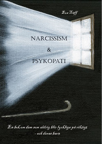 Omslagsbild för Narcissism och Psykopati En bok om dem som aldrig blir lyckliga på riktigt - och deras barn