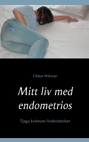Omslagsbild för Mitt liv med endometrios: Tjugo kvinnors livsberättelser