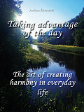 Omslagsbild för Taking advantage of the day: The art of creating harmony in everyday life
