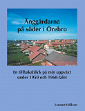 Cover for Änggårdarna på söder i Örebro: En tillbakablick på min uppväxt under 1950 och 1960-talet