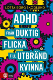 Bokomslag för Adhd - Från duktig flicka till utbränd kvinna