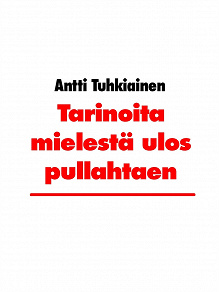 Omslagsbild för Tarinoita mielestä ulos pullahtaen