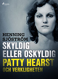 Omslagsbild för Skyldig eller oskyldig: Patty Hearst och verkligheten