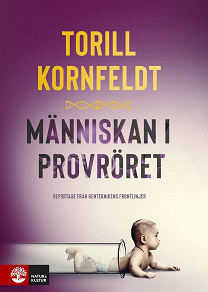 Cover for Människan i provröret : reportage från genteknikens frontlinjer