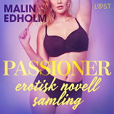 Bokomslag för Passioner - en erotisk novellsamling av Malin Edholm