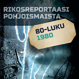 Omslagsbild för Rikosreportaasi Pohjoismaista 1980
