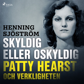 Omslagsbild för Skyldig eller oskyldig: Patty Hearst och verkligheten