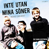 Cover for Inte utan mina söner: En sann historia