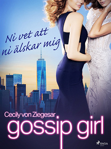 Omslagsbild för Gossip Girl: Ni vet att ni älskar mig