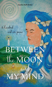Omslagsbild för Between the moon and my mind. - A hundred and one poems.