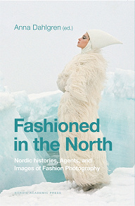 Omslagsbild för Fashioned in the North: Nordic Histories, Agents and Images of Fashion Photography