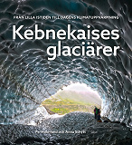 Cover for Kebnekaises glaciärer: från lilla istiden till dagens klimatuppvärmning
