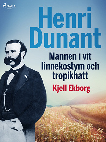 Omslagsbild för Henri Dunant, Mannen i vit linnekostym och tropikhatt