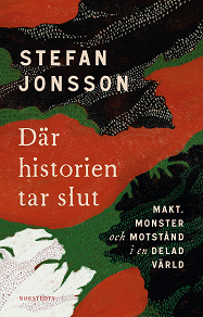 Cover for Där historien tar slut : makt, monster och motstånd i en delad värld