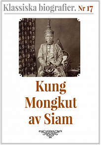 Omslagsbild för Klassiska biografier 17: Kung Mongkut av Siam – Återutgivning av text från 1870