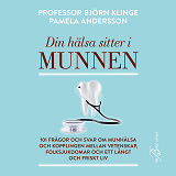 Omslagsbild för Din hälsa sitter i munnen: 101 frågor och svar om munhälsa och kopplingen mellan vetenskap, folksjukdomar och ett långt och friskt liv