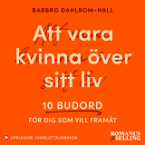 Omslagsbild för Att vara kvinna över sitt liv : 10 budord för dig som vill framåt