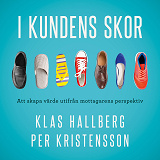 Cover for I kundens skor : Att skapa värde utifrån mottagarens perspektiv