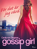 Bokomslag för Gossip Girl: För det är jag värd