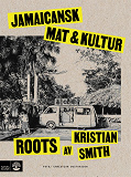 Cover for Roots : jamaicansk mat & kultur