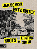 Omslagsbild för Roots : jamaicansk mat & kultur