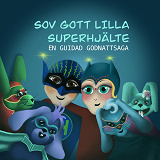Cover for Sov gott lilla superhjälte- guidad godnattsaga