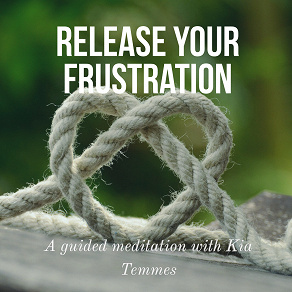 Cover for Release your frustration and anger, a guided meditation