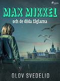 Omslagsbild för Max Mikkel och de döda fåglarna