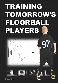 Omslagsbild för Training Tomorrow's Floorball Players: New and challenging floorball drills