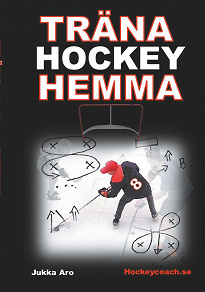 Omslagsbild för Träna Hockey Hemma: för hockeyspelare och föräldrar