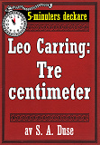 Cover for 5-minuters deckare. Leo Carring: Tre centimeter. Detektivhistoria. Återutgivning av text från 1923