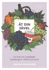 Omslagsbild för Ät din jävel : En bok om matglädje, dödsångest, vitlök och smör