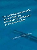 Omslagsbild för Hur syntetiseras Amfetamin och hur skiljer procedurer för erhållandet av amfetaminsulfat?: En naturvetenskaplig studie