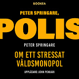 Omslagsbild för Peter Springare, polis : om ett stressat våldsmonopol