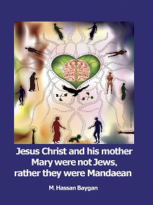 Omslagsbild för Jesus Christ and his mother Mary were not Jews, rather they were Mandaean