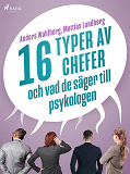 Omslagsbild för 16 typer av chefer - och vad de säger till psykologen