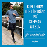 Cover for Kom i form och löpträna med Stephan Wilson – För medeltränade