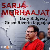 Omslagsbild för Gary Ridgway – Green Riverin tappaja