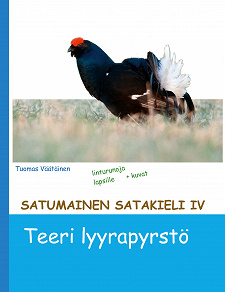 Omslagsbild för Satumainen satakieli IV Teeri lyyrapyrstö: lastenrunoja