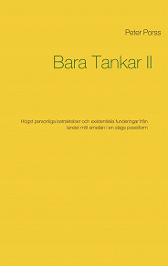 Omslagsbild för Bara Tankar II: Högst personliga betraktelser och existentiella funderingar från landet mitt emellan i en slags poesiform