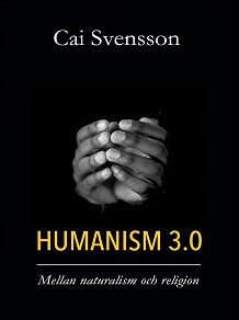 Omslagsbild för Humanism 3.0: Mellan naturalism och religion