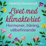 Bokomslag för Livet med klimakteriet: Hormoner, träning, välbefinnande