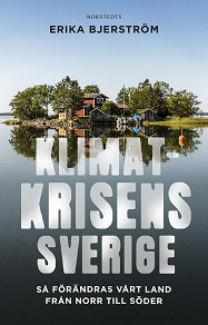 Cover for Klimatkrisens Sverige : så förändras vårt land från norr till söder