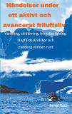 Omslagsbild för Händelser under ett aktivt och avancerat friluftsliv: Vandreing, skidåkning, bergsbestigning, långfärdsskridskor och paddling välden runt