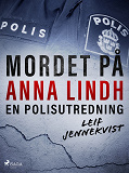 Omslagsbild för Mordet på Anna Lindh: en polisutredning