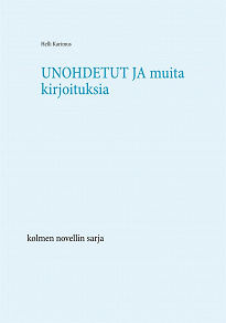 Omslagsbild för Unohdetut  ja muita kirjoituksia: kolmen novellin sarja