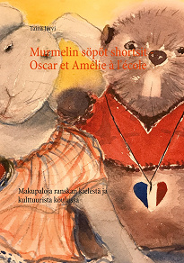 Omslagsbild för Murmelin söpöt shortsit - Oscar et Amélie à l'école: Makupaloja ranskan kielestä ja kulttuurista koulussa