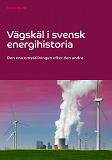 Omslagsbild för Vägskäl i svensk energihistoria: Den ena omställningen efter den andra