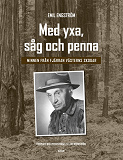 Cover for Med yxa, såg och penna: minnen från Fjärran västerns skogar